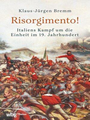 cover image of Risorgimento! Italiens Kampf um die Einheit im 19. Jahrhundert